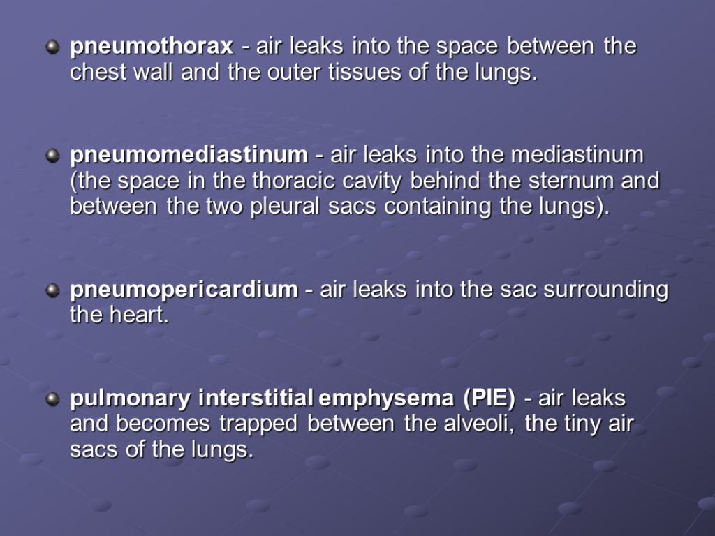 pneumothorax - air leaks into the space between the chest wall and the outer